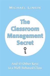 Classroom Management Secret; Michael Linsin; 2013