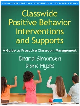 Classwide positive behavior interventions and supports : a guide to proactive classroom management ; Brandi Simonsen, Diane Myers; 2015