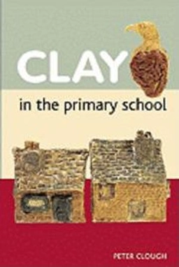 Clay in the Primary School; Peter Clough; 2007