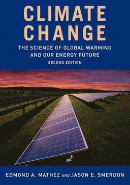 Climate change : the science of global warming and our energy future; Edmond A. Mathez; 2018