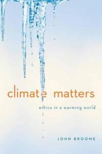 Climate matters - ethics in a warming world; John. Broome; 2014