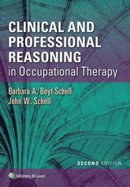 Clinical and professional reasoning in occupational therapy; Barbara A. Boyt Schell, John W. Schell; 2018