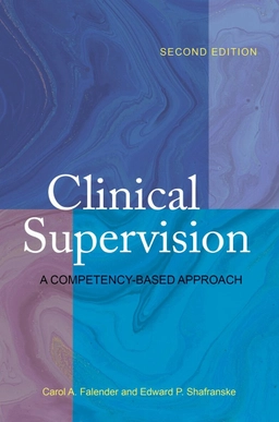 Clinical supervision : a competency-based approach; Carol A. Falender, Edward P. Shafranske; 2021