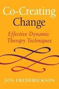 Co-creating change : effective dynamic therapy techniques; Jon Frederickson; 2013