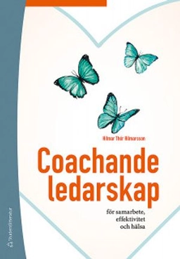 Coachande ledarskap : för samarbete, effektivitet och hälsa; Hilmar Thór Hilmarsson; 2020