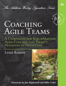 Coaching agile teams : a companion for ScrumMasters, agile coaches, and project managers in transition; Lyssa. Adkins; 2010