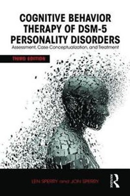 Cognitive behavior therapy of DSM 5 personality disorders : assessment, case conceptualization, and treatment; Len Sperry; 2016
