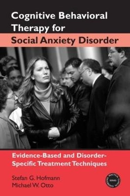 Cognitive behavioral therapy for social anxiety disorder : evidence-based and disorder-specific treatment techniques; Stefan G. Hofmann; 2008