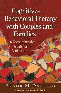 Cognitive-behavioral therapy with couples and families : a comprehensive guide for clinicians; Frank M. Dattilio; 2010