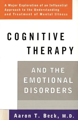 Cognitive therapy and the emotional disorders; Aaron T. Beck; 1976