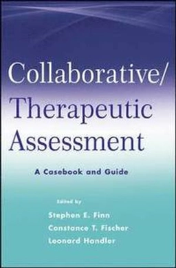 Collaborative / Therapeutic Assessment: A Casebook and Guide; Stephen E. Finn, Constance Fischer, Leonard Handler; 2012