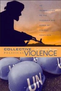 Collective political violence : an introduction to the theories and cases of violent conflicts; Earl Conteh-Morgan; 2004