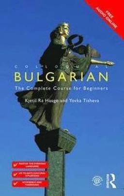 Colloquial Bulgarian : the complete course for beginners; Kjetil Rå Hauge; 2006