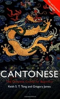Colloquial Cantonese ; Keith S.T. Tong, James Gregory; 1994