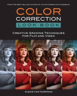 Color correction look book : creative grading techniques for film and video; Alexis Van Hurkman; 2014