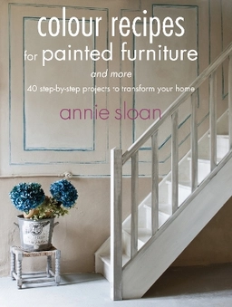 Colour recipes for painted furniture and more : 40 step-by-step projects to transform your home; Annie Sloan; 2013