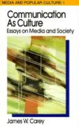 Communication as culture : essays on media and society; James W. Carey; 1992