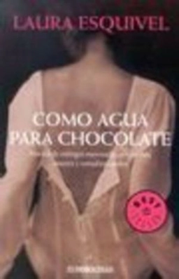 Como agua para chocolate : [novela de entregas mensuales con recetas, amores, y remedios caseros]; Laura Esquivel; 2003