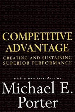 Competitive advantage : creating and sustaining superior performance; Michael E. Porter; 1998