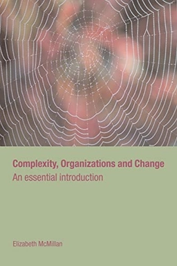 Complexity, organizations and change; Elizabeth M. McMillan; 2004