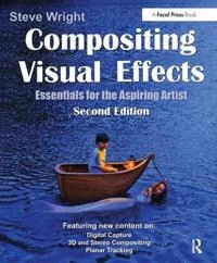 Compositing Visual Effects (Second Edition): Essentials for the Aspiring Artist ; Steve Wright; 2011