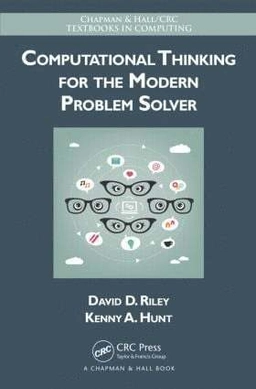 Computational thinking for the modern problem solver; David D. Riley; 2014