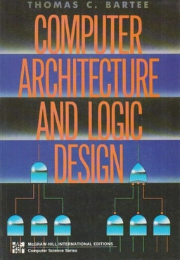 Computer architecture and logic design; Thomas C. Bartee; 1991