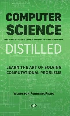 Computer science distilled : learn the art of solving computational problems; Wladston Ferreira Filho; 2018