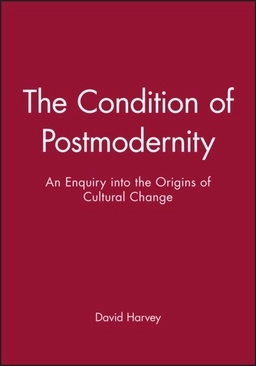 Condition of postmodernity - an enquiry into the origins of cultural change; David Harvey; 1991
