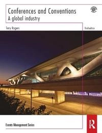 Conferences and conventions : a global industry; Tony (tony Rogers Conference & Event Services Ltd A Rogers; 2013