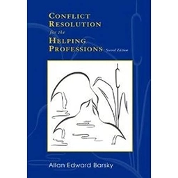Conflict resolution for the helping professions; Allan Edward Barsky; 2007