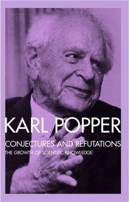 Conjectures and refutations : the growth of scientific knowledge; Karl Popper; 1989