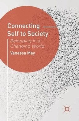 Connecting self to society : belonging in a changing world; Vanessa May; 2013