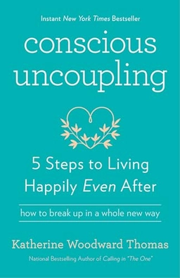 Conscious uncoupling : 5 steps to living happily even after; Katherine Woodward Thomas; 2016