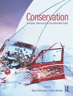 Conservation : principles, dilemmas and uncomfortable truths; Alison Richmond, Alison Lee Bracker; 2009