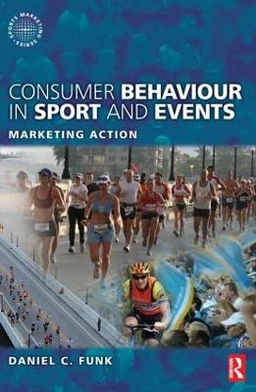 Consumer behaviour in sport and events : marketing action; Daniel C. Funk; 2008