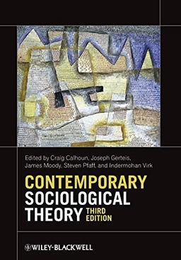 Contemporary Sociological Theory; Craig Calhoun, Joseph Gerteis, James Moody, Steve Pfaff; 2012