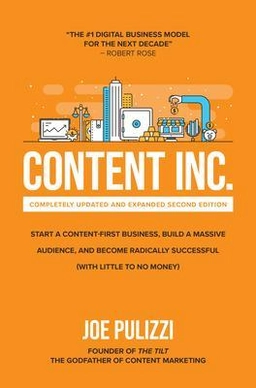 Content Inc. : start a content-first business, build a massive audience and become radically successful (with little to no money); Joe Pulizzi; 2021