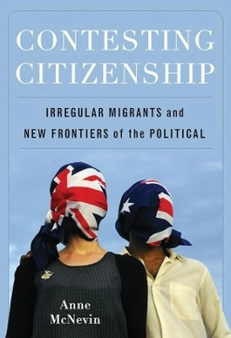 Contesting citizenship : irregular migrants and new frontiers of the political; Anne. McNevin; 2011