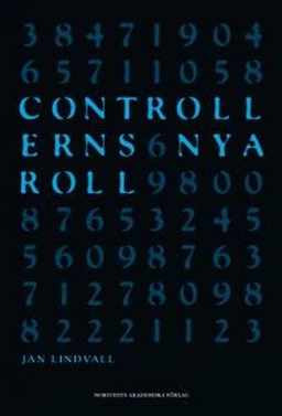 Controllerns nya roll : om verksamhetsstyrning i informationsrik miljö; Jan Lindvall; 2009