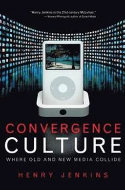 Convergence culture : where old and new media collide; Henry Jenkins; 2006