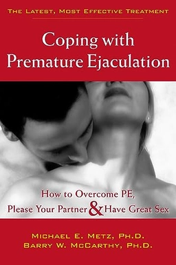 Coping With Premature Ejaculation; Michael E Metz, Barry W McCarthy, Barry W McCarthy, Michael E Metz; 2004