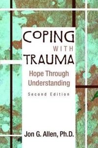 Coping with trauma : hope through understanding; Jon G. Allen; 2005