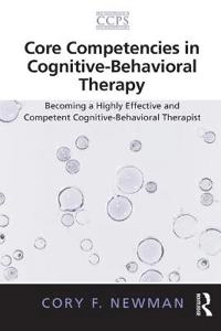 Core competencies in cognitive-behavioral therapy : becoming a highly effective and competent cognitive-behavioral therapist; Cory Frank. Newman; 2013