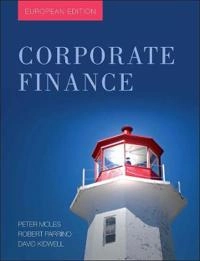 Corporate Finance: European Edition; Dr. Peter Moles, Robert Parrino, David S. Kidwell; 2011