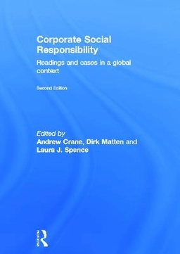 Corporate social responsibility : readings and cases in a global context; Andrew Crane, Dirk. Matten, Laura J. Spence; 2014