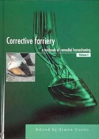 Corrective farriery : a textbook of remedial horseshoeing; Simon Curtis; 2002