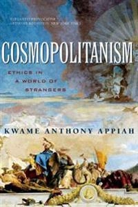 Cosmopolitanism : ethics in a world of strangers; Anthony Appiah; 2007