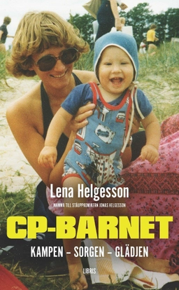 CP-barnet : kampen, sorgen, glädjen; Lena Helgesson; 2017