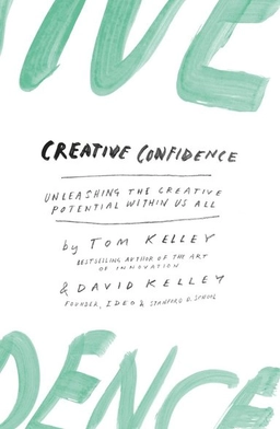 Creative confidence - unleashing the creative potential within us all; David Kelley; 2015